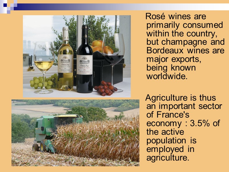 Rosé wines are primarily consumed within the country, but champagne and Bordeaux wines are